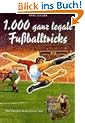 1000 ganz legale Fu�balltricks. Die besten Kolumnen aus "Zeiglers Wunderbare Welt des Fu�balls"