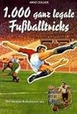 1000 ganz legale Fu�balltricks. Die besten Kolumnen aus "Zeiglers Wunderbare Welt des Fu�balls" - Arnd Zeigler
