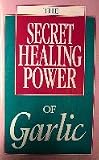 Secret Healing Power of Garlic, The