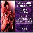 Click here to buy Live at the Great American Music Hall, Pt. 1 by  Maynard Ferguson .