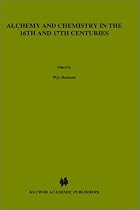 Alchemy and Chemistry in the XVI and XVII Centuries: Proceedings Warburg Colloquium 1989 (International Archives of the History of Ideas / Archives Internationales D'Histoire DES Idees)
