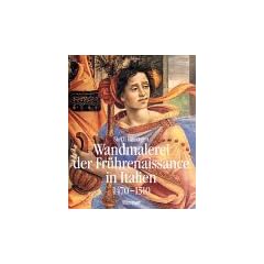 Wandmalerei der Fr�hrenaissance in Italien, in 2 Bdn., Bd.2, Die Bl�tezeit 1470-1510