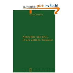 Aphrodite und Eros in der Antiken Tragodie. Mit Ausblicken auf motivgeschichtlich verwandte Dichtungen: Mit Ausblicken Auf Motivgeschichtlich ... Zur Antiken Literatur Und Geschichte)