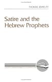 Satire and the Hebrew Prophets (Literary Currents in Biblical Interpretation) (Literary Currents in Biblical Interpretation)