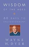 Wisdom of the ages : eternal truths for everyday lives