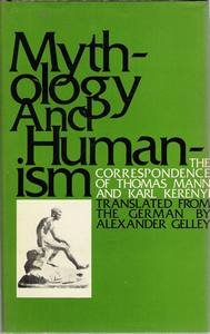 Mythology and Humanism: The Correspondence of Thomas Mann and Karl Kerenyi