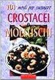 Image of 101 modi per cucinare crostacei e molluschi (Delicatezze)