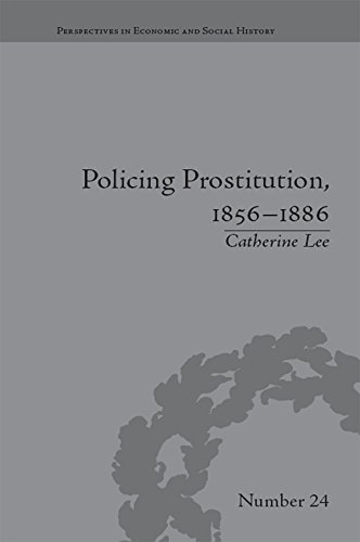 Policing Prostitution, 1856-1886: Deviance, Surveillance and Morality (Perspectives in Economic and Social History)