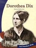 Dorothea Dix: Social Reformer (Let Freedom Ring)