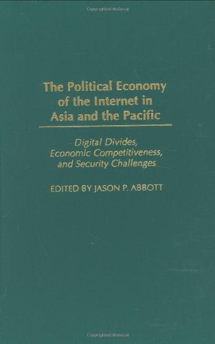 The Political Economy of the Internet in Asia and the Pacific: Digital Divides, Economic Competitiveness, and Security Challenges