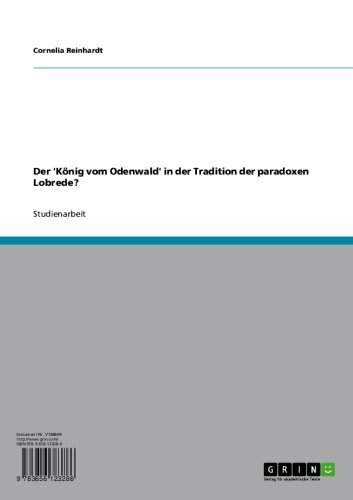 Der 'König vom Odenwald' in der Tradition der paradoxen Lobrede? (German Edition)