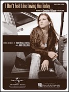 I Don't Feel Like Loving You Today:gretchen Wilson (Piano Vocal, Sheet music)
