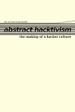 View Book 'Abstract Hacktivism: The making of a hacker culture'