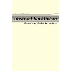 Abstract Hacktivism: The making of a hacker culture