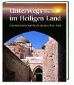 Unterwegs im Heiligen Land: Das illustrierte Sachbuch zu den Orten Jesu