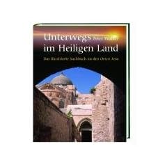 Unterwegs im Heiligen Land: Das illustrierte Sachbuch zu den Orten Jesu