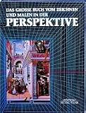 Das gro�e Buch vom Zeichnen und Malen in der Perspektive: Historische Entwicklung, orthographische Projektion, Theorie und Praxis der Parallel-, Schr�g- ... der Perspektive beim Zeichnen und Malen - Jose Maria Parramon
