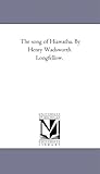 The Song of Hiawatha. by Henry Wadsworth Longfellow.