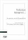 Vukovar, Sarajevo-- : la guerre en ex-Yougoslavie