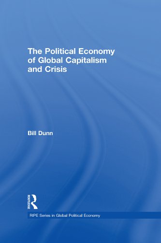 The Political Economy of Global Capitalism and Crisis (RIPE Series in Global Political Economy)