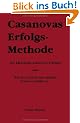 Casanovas Erfolgs-Methode. Die klassische Kunst des Erfolges - oder:  wie Sie schnell und effektiv Frauen verf�hren