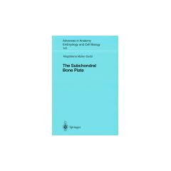 The Subchondral Bone Plate (Advances in Anatomy, Embryology and Cell Biology) by Magdalena Müller-Gerbl
