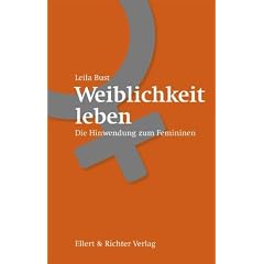 Weiblichkeit leben: Die Hinwendung zum Femininen