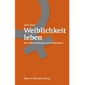 Weiblichkeit leben: Die Hinwendung zum Femininen