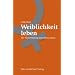 Weiblichkeit leben: Die Hinwendung zum Femininen