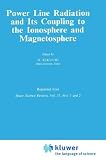 Power Line Radiation and Its Coupling to the Ionosphere and Magnetosphere