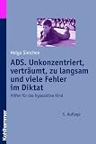 ADS - Unkonzentriert, vertr&auml;umt, zu langsam und viele Fehler im Diktat - Hilfen f&uuml;r das hypoaktive Kind - Helga Simchen