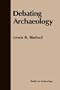 Debating Archaeology (Studies in Archaeology) (Studies in Archaeology)