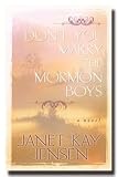 Don't You Marry the Mormon Boys - Read About How Andy and Louisa Fall in Love - But Can a Mainstream Mormon and a Fundamental Polygamist Overcome the Cultural Barriers Between Them?.