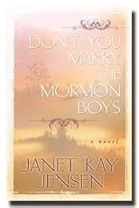 Don't You Marry the Mormon Boys - Read About How Andy and Louisa Fall in Love - But Can a Mainstream Mormon and a Fundamental Polygamist Overcome the Cultural Barriers Between Them?.