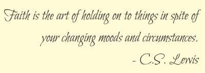 Faith is the art of holding on to things in spite of your changing moods and circumstances. C.S. Lewis Vinyl wall art Inspirational quotes and saying home decor decal sticker