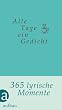 Alle Tage ein Gedicht: 365 lyrische Momente