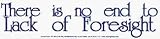 There is no End to Lack of Foresight