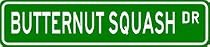 BUTTERNUT SQUASH Street Sign ~ Custom Street Sign - Aluminum