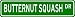 BUTTERNUT SQUASH Street Sign ~ Custom Street Sign - Aluminum