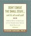 Don't Sweat the Small Stuff...and It's All Small Stuff: Simple Ways to Keep the Little Things From Taking Over Your Life