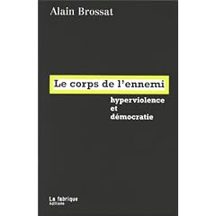 Le corps de l'ennemi. Hyperviolence et d�mocratie