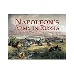 Napoleon's Army in Russia: The Illustrated Memoirs of Albrecht Adam - 1812