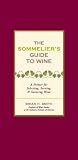 The Sommelier's Guide to Wine: A Primer for Selecting, Serving, and Savoring Wine (Sommelier's Guide to Wine: Everything You Need to Know for Selecting)