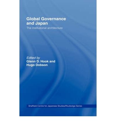 [(Global Governance and Japan: The Institutional Architecture )] [Author: Glenn D. Hook] [Sep-2007]