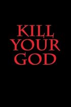 Kill Your God!: An antilogos slant on the new world conscience based on eleven commandments-From Free Kindle Books Library Click to Download Free Kindle Book -> Kill Your God!: An antilogos slant on the new world conscience based on eleven commandments