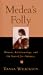 Book Medea's Folly: Women, Relationships and the Search for Intimacy