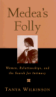 Medea's Folly: Women, Relationships and the Search for Intimacy