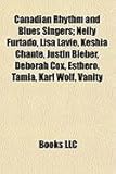 Canadian Rhythm and Blues Singers: Nelly Furtado, Lisa Lavie, Keshia Chante, Justin Bieber, Deborah Cox, Esthero, Tamia, Karl Wolf, Vanity-