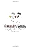 Cupid's Code: The Psychology of Relationships, Seduction, Marriage & Love