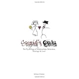 Cupid's Code: The Psychology of Relationships, Seduction, Marriage & Love